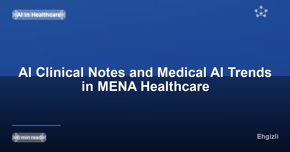 AI Clinical Notes and Medical AI Trends in MENA Healthcare