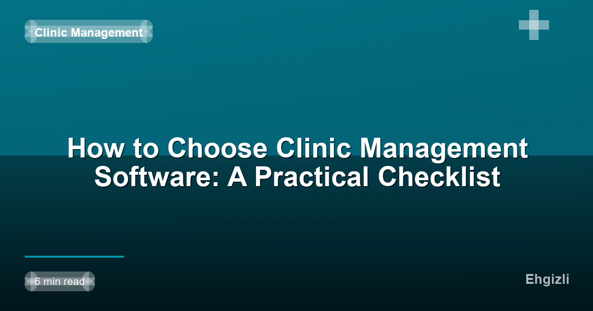 How to Choose Clinic Management Software: A Practical Checklist
