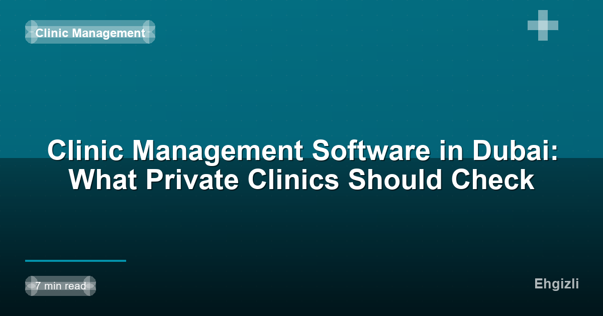 Clinic Management Software in Dubai: What Private Clinics Should Check