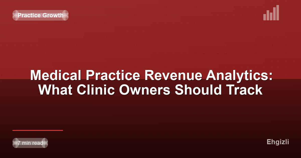 Medical Practice Revenue Analytics: What Clinic Owners Should Track