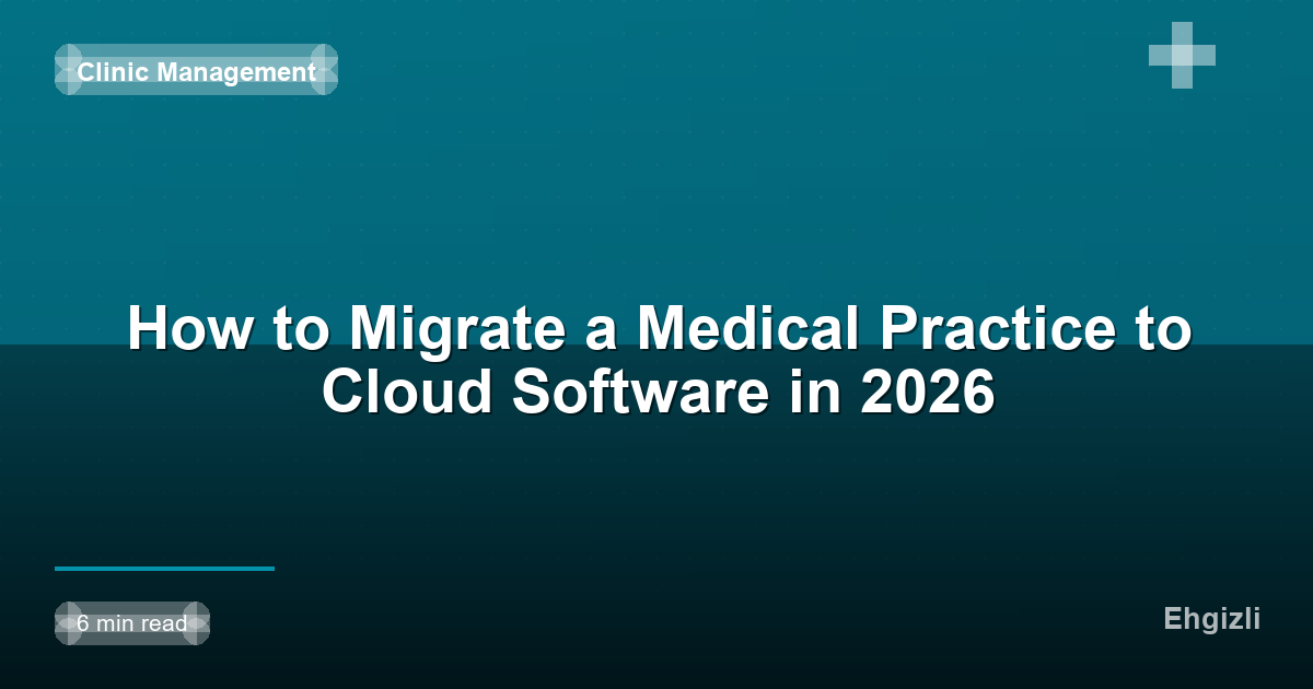 How to Migrate a Medical Practice to Cloud Software in 2026